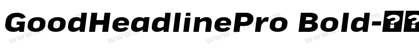 GoodHeadlinePro Bold字体转换 GoodHeadlinePro Bold字体转换